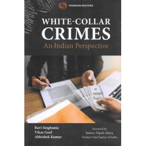 Thomson Reuters White-Collar Crimes: An Indian Perspective by Ravi Singhania, Vikas Goel, Abhishek Kumar